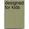 Designed For Kids door Phyllis Richardson