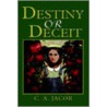 Destiny Or Deceit door C.A. Jacob