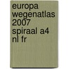 Europa wegenatlas 2007 spiraal A4 nl fr