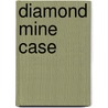 Diamond Mine Case by Nicholas Carter