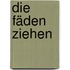 Die Fäden ziehen