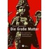 Die Grosse Mutter