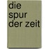 Die Spur der Zeit