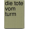 Die Tote vom Turm door Renate Klöppel