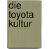Die Toyota Kultur