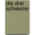 Die drei Schweine