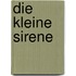 Die kleine Sirene