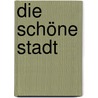 Die schöne Stadt door Onbekend