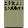 Difficult Problem door Anna Katharine Green