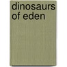 Dinosaurs Of Eden door Ken Ham