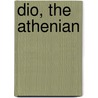 Dio, The Athenian by Enoch Fitch Burr