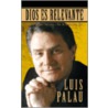 Dios Es Relevante door Luis Palau Evangelistic Association