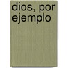 Dios, Por Ejemplo by Fernand Sanchez Sorondo