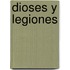 Dioses y Legiones