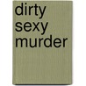 Dirty Sexy Murder by Cathleen Ross