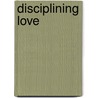 Disciplining Love door Michael Kramp