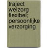 Traject Welzorg Flexibel; persoonlijke verzorging by R. van Midde