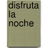 Disfruta la noche
