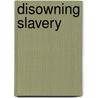 Disowning Slavery door Joanne Pope Melish