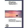 Display, Volume I door Catherine Charlotte Maberly