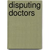 Disputing Doctors door Linda Mulcahy