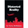 Distorted Reality door Patty McMahon