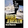 Divided Jerusalem door Bernard Wasserstein