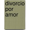 Divorcio Por Amor door Trish Morey