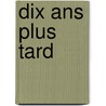 Dix Ans Plus Tard door pere Alexandre Dumas