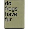 Do Frogs Have Fur door Michael Dahl