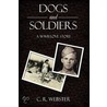 Dogs And Soldiers by C.R. Webster