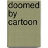 Doomed by Cartoon