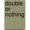 Double Or Nothing by Dennis Foon