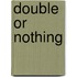 Double or Nothing