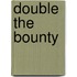 Double the Bounty