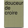 Douceur de Croire by Jacques Clary Normand