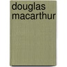 Douglas MacArthur door Janet Benge