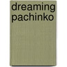 Dreaming Pachinko door Isaac Adamson