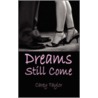Dreams Still Come door Carey Taylor