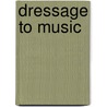 Dressage To Music door Claire Lilley
