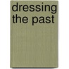 Dressing The Past by Marie-louise Nosch