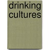 Drinking Cultures door Thomas M. Wilson