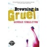 Drowning in Gruel by George Singleton