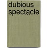 Dubious Spectacle door Herbert Blau