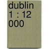 Dublin 1 : 12 000 door Onbekend