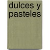 Dulces y Pasteles door Onbekend