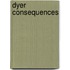 Dyer Consequences