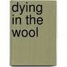 Dying In The Wool door Ron Rash