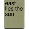 East Lies The Sun door Alla Crone