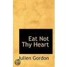 Eat Not Thy Heart by Julien Gordon